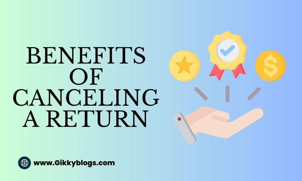 Benefits of Canceling a Return