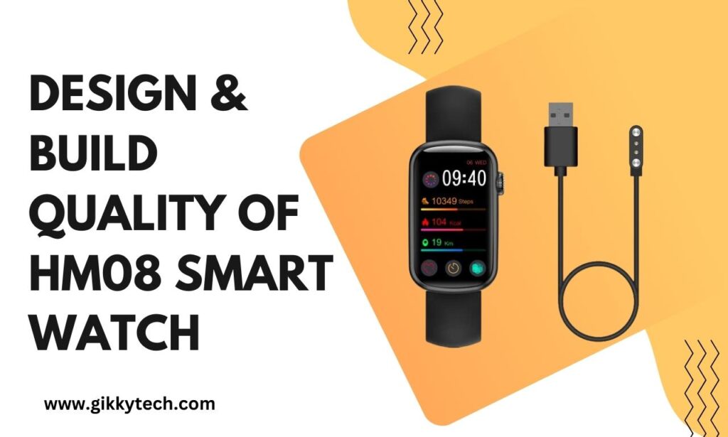Design build quality of hm08 smart watch