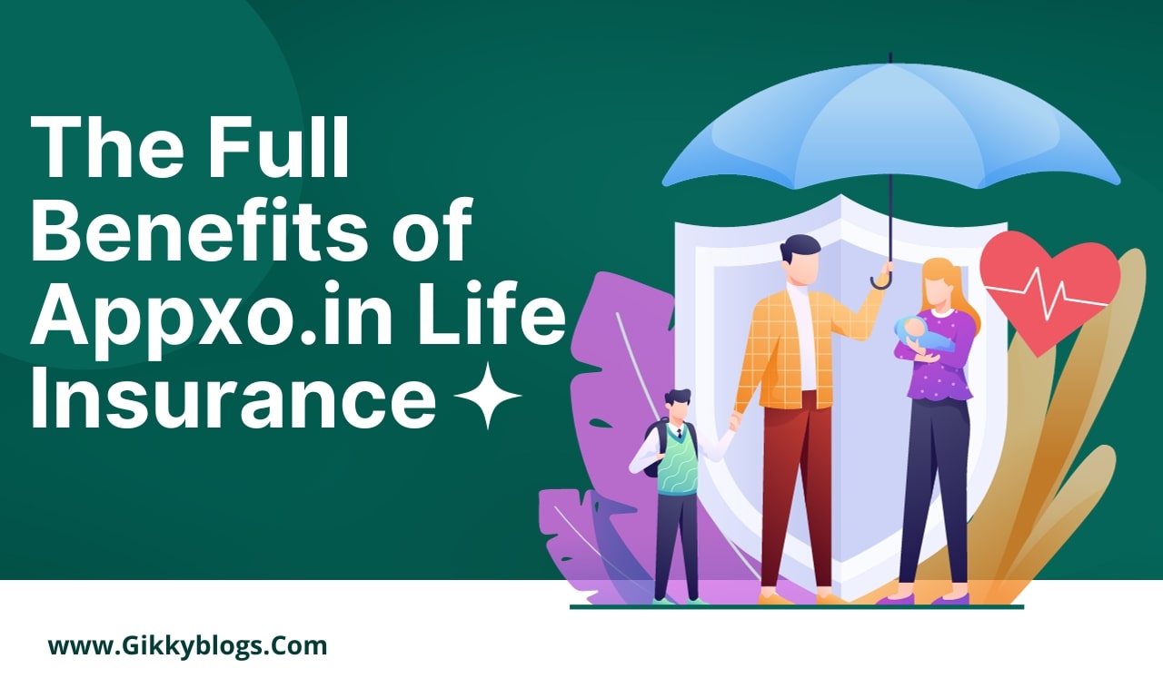 The Full Benefits of Appxo.in Life Insurance