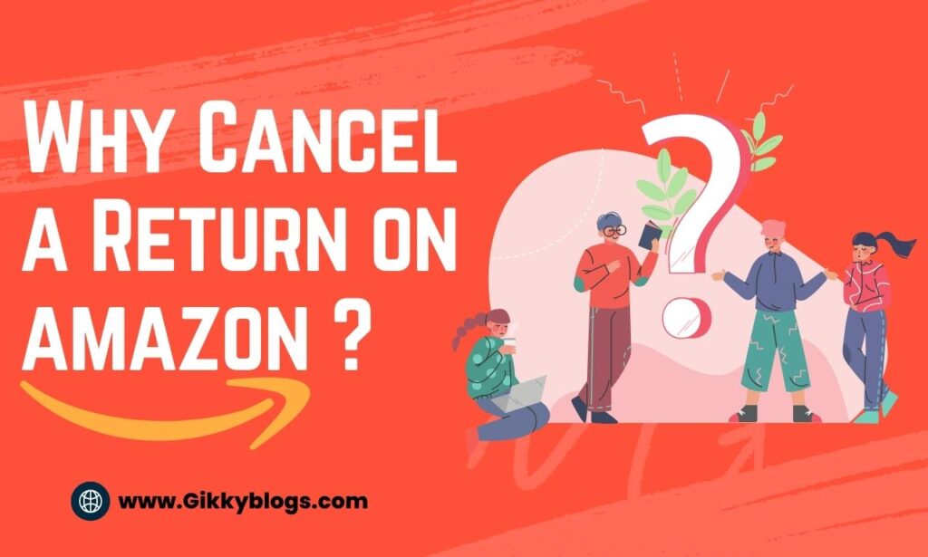Why Cancel a Return on amazon