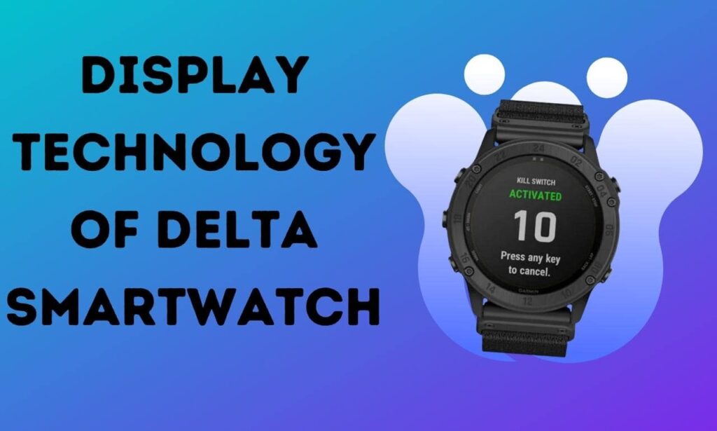 display technology of delta smartwatch
