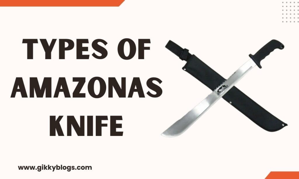 types of amazonas knife
