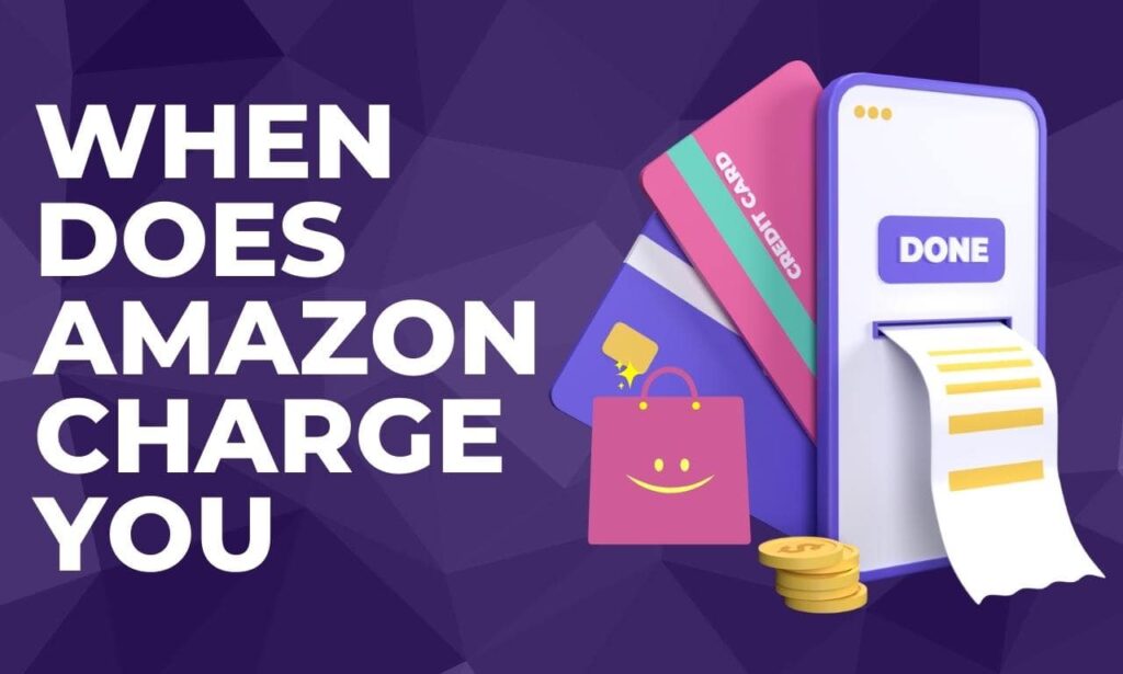 when does amazon charge you