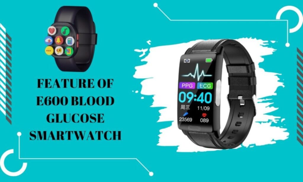 Features of the E600 Blood Glucose Smartwatch