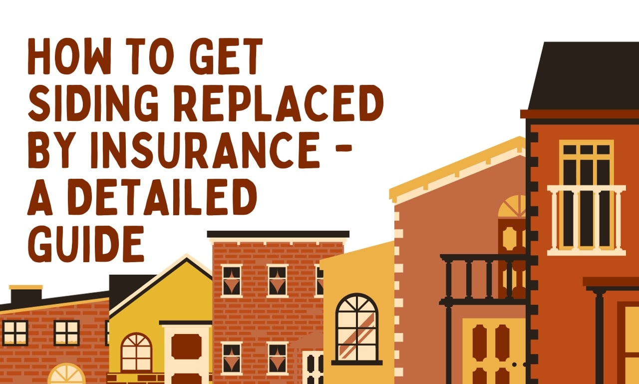 How to Get Siding Replaced by Insurance - A Detailed Guide