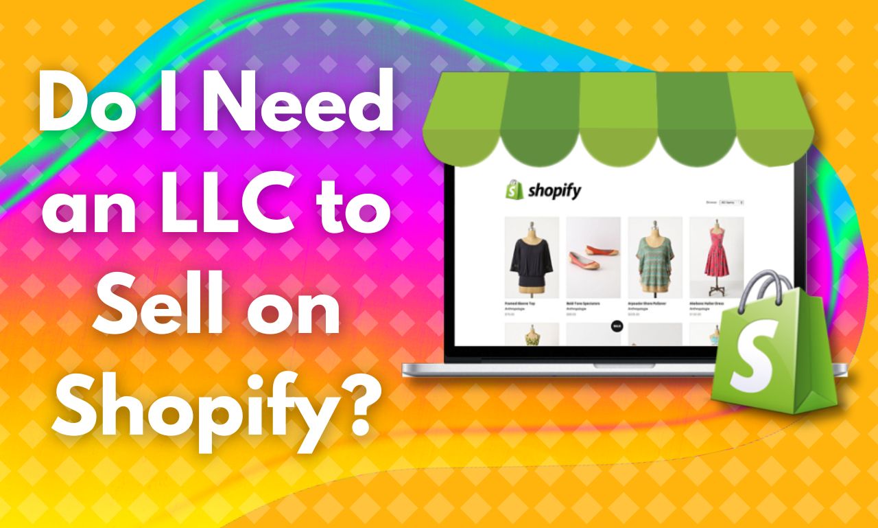 Do I Need an LLC to Sell on Shopify?