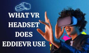 what vr headset does eddievr use