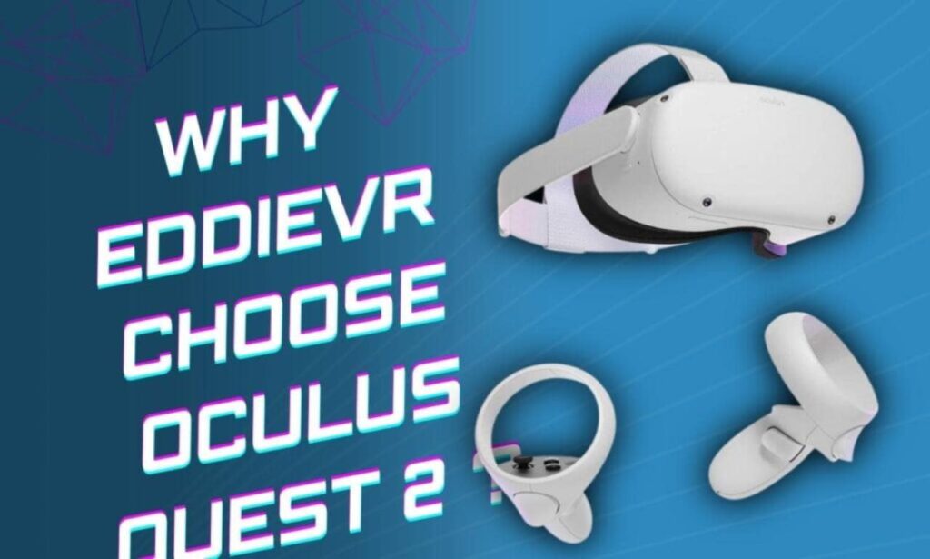 why eddievr choose oculus quest 2