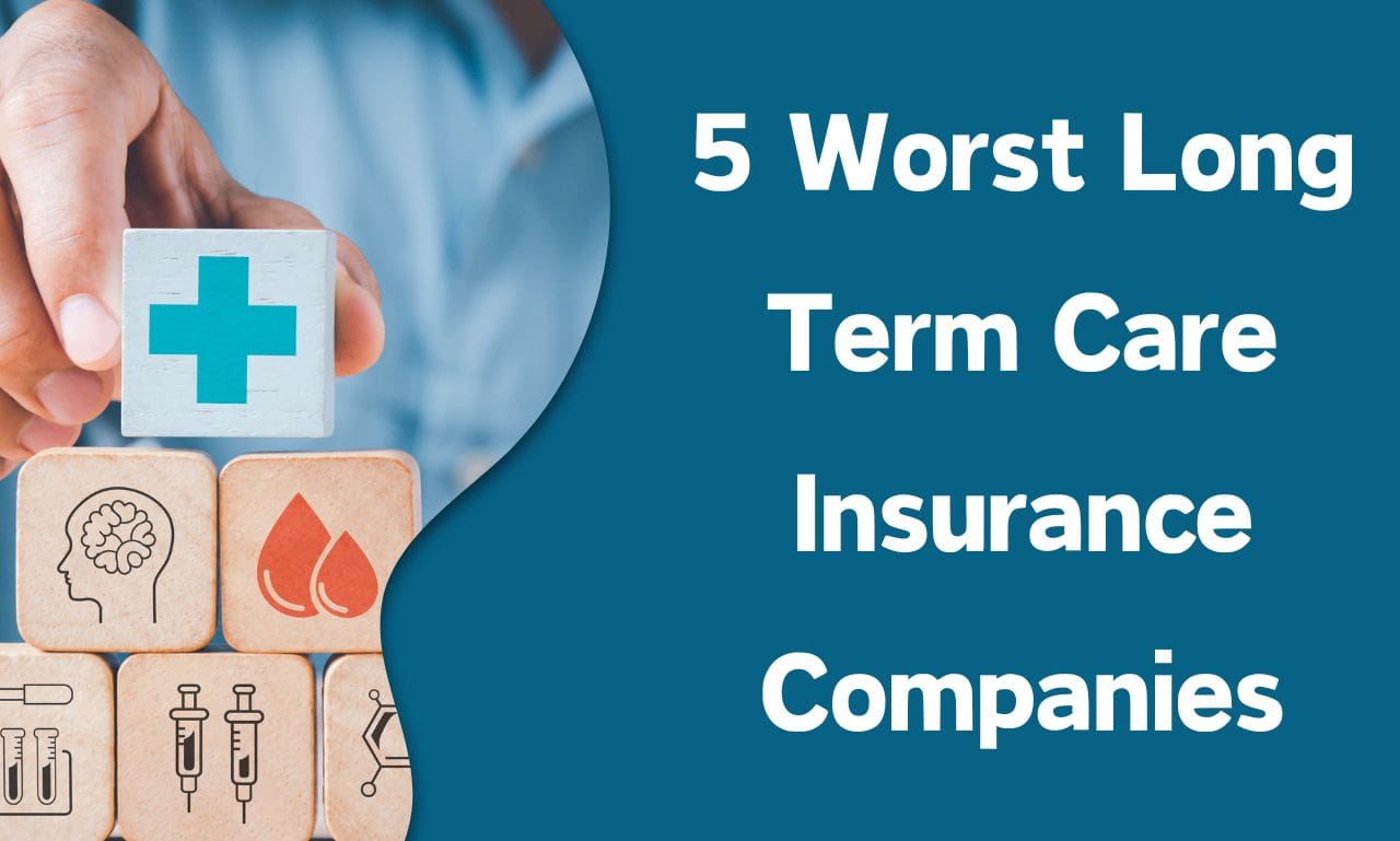 5 Worst Long Term Care Insurance Companies