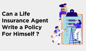 Can a Life Insurance Agent Write a Policy For Himself