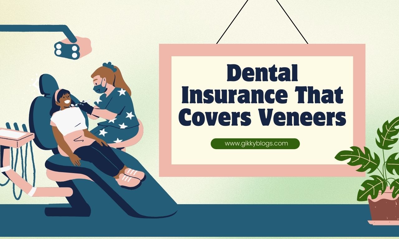 Dental Insurance That Covers Veneers