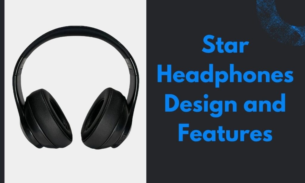 Star Headphones Design and Features