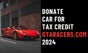 Donate Car For Tax Credit Gtaracers.Com 2024