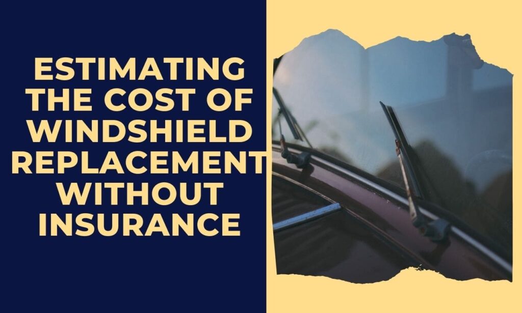 Estimating the Cost of Windshield Replacement Without Insurance