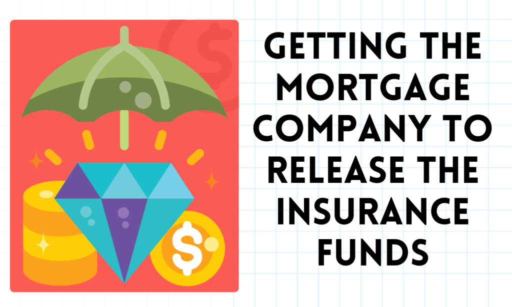 Getting the Mortgage Company to Release the Insurance Funds