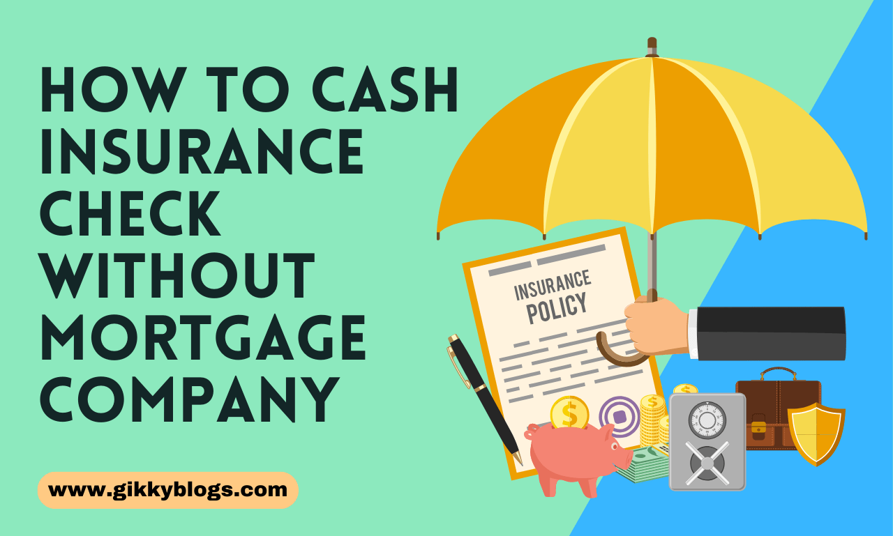 How to Cash Insurance Check Without Mortgage Company