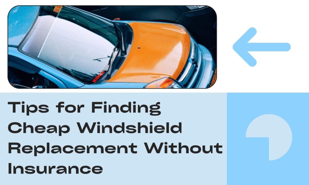 Tips for Finding Cheap Windshield Replacement Without Insurance