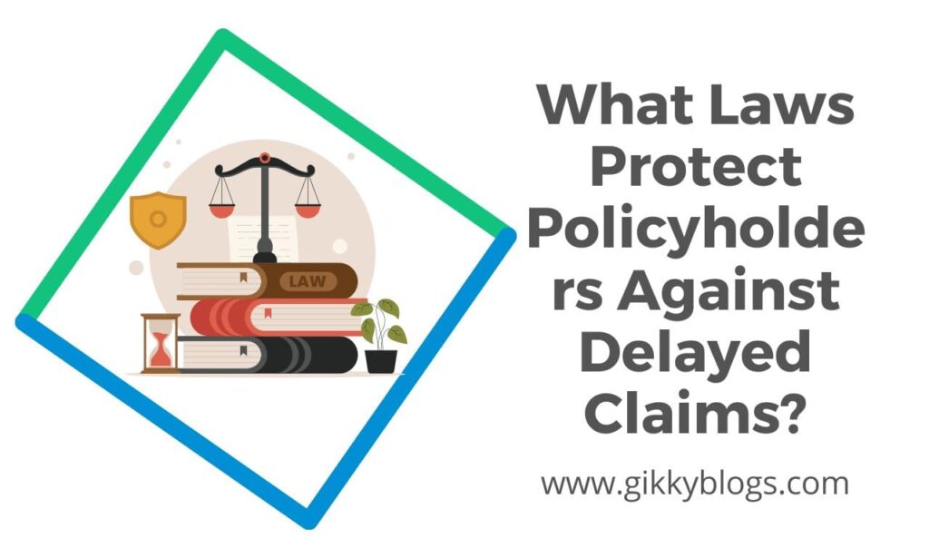 What Laws Protect Policyholders Against Delayed Claims
